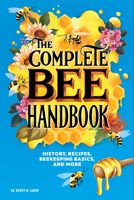 The Complete Bee Handbook: History, Recipes, Beekeeping Basics, and More 1646119878 Book Cover