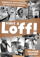 Have a Loff!: Humorous Photographs of the Black Country 1398109975 Book Cover