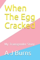 When The Egg Cracked: My Transgender Story B08H6RWPZS Book Cover