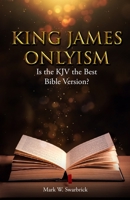 King James Onlyism: Is the KJV the Best Bible Version? B089M1D947 Book Cover