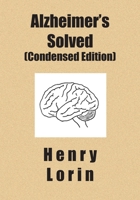 Alzheimer's Solved: Condensed Edition 1419616846 Book Cover