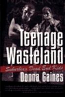 Teenage Wasteland: Suburbia's Dead End Kids 0226278727 Book Cover