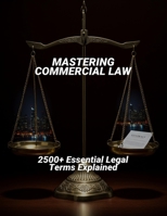 Mastering Commercial Law: 2500+ Essential Legal Terms Explained B0FN7456L6 Book Cover