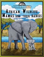 Relax and Color African Wildlife Mamas and their Babies 1942982356 Book Cover