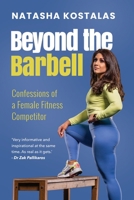 Beyond the Barbell: Confessions of a Female Fitness Competitor 0639842038 Book Cover