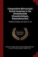 Comparative Microscopic Dental Anatomy in the Petalodontida (Chondrichthyes, Elasmobranchii): Fieldiana, Geology, new series, no. 26 1017039372 Book Cover