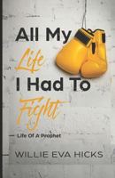 All My Life I Had To FIght: Life Of A Prophet 1790931541 Book Cover