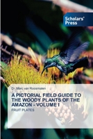 A PICTORIAL FIELD GUIDE TO THE WOODY PLANTS OF THE AMAZON - VOLUME I: FRUIT PLATES 6138932986 Book Cover