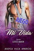 El juego de mi vida, serie LOCO AMOR 1 1974433013 Book Cover