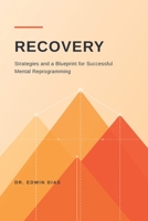 Recovery: Strategies and a Blueprint for Successful mental Re-programming B0H8CN7W3P Book Cover