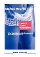 Frauen schnell verführen: Wie Sie jede Nacht eine andere Frau haben können... 383113474X Book Cover