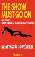The Show Must Go on: Ein Leitfaden für erfolgreiches Marketing im Showbusiness 3734721075 Book Cover