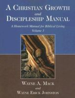A Christian Growth and Discipleship Manual, Volume 3: A Homework Manual for Biblical Living 1885904576 Book Cover
