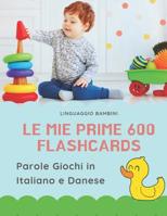 Le mie Prime 600 Flashcards Parole Giochi in Italiano e Danese: Dizionario illustrato bilingue carte montessori per espandere il vocabolario di base abbecedario alfabeto animali autunno attivit� libro 1082795593 Book Cover