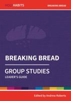 Holy Habits Group Studies: Breaking Bread: Leader's Guide 0857468588 Book Cover