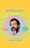 The Mel Gibson Guide to the Good Life: Passionate Living for the Brave at Heart 1416544518 Book Cover