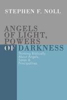 Angels of Light, Powers of Darkness: Thinking Biblically about Angels, Satan, & Principalities 1592442285 Book Cover