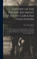 History of the Fourth Regiment of South Carolina Volunteers: From the Commencement of the War Until Lee's Surrender. Giving a Full Account of All Its ... Account of the Travels and Fights of Th 9353803470 Book Cover
