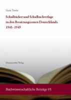 Schulbucher Und Schulbuchverlage in Den Besatzungszonen Deutschlands 1945-1949: Eine Buch- Und Verlagsgeschichtliche Bestandsaufnahme Und Analyse. Mit 3447107332 Book Cover