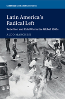Latin America's Radical Left: Rebellion and Cold War in the Global 1960s 1316630714 Book Cover