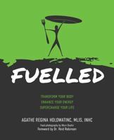 Fuelled: Transform Your Body Enhance Your Energy Supercharge Your Life 0947481141 Book Cover