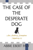 The Case of the Desperate Dog: An Audrey Hampton Mystery #5 B097XB8Z5C Book Cover
