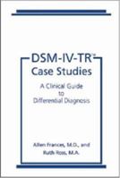 DSM-IV-TR Case Studies: A Clinical Guide to Differential Diagnosis (DMS-IV-TR Library) 1585620556 Book Cover