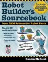 Robot Builder's Sourcebook : Over 2,500 Sources for Robot Parts