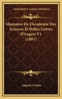 Memoires De L'Academie Des Sciences Et Belles-Lettres D'Angers V1 (1881) 1160184984 Book Cover