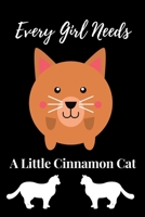 Every Girl Needs A Little Cinnamon Cat: Cinnamon Cat Journal College Ruled Writing Notebook Cinnamon Cat, Soft Cover, Matte Finish, Cat Journals for College Composition for Girls 1694983625 Book Cover
