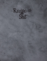 Recipe and Shit: Blank Recipe Journal to Write in for Women, Food Cookbook Design, 120 places for recipes, Perfect gifts for women (126pages) 1673593194 Book Cover