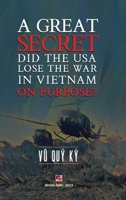 A Great Secret - Did The USA Lose The War In Vietnam On Purpose (hardcover) B0CN5R7W1T Book Cover