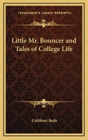 Little Mr. Bouncer [and His Friend Verdant Green] and, Tales of College Life 1432648012 Book Cover