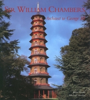 Sir William Chambers: Architect to George III 027100133X Book Cover