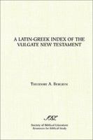 A Latin-Greek Index of the Vulgate New Testament: Based on Alfred Schmoller's Handkonkordanz Zum Griechishen Neuen Testament : with an Index of Latin Equivalences ... New Testament (Resources for Bibl 1555406149 Book Cover