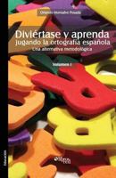 Diviertase y Aprenda Jugando La Ortografia Espanola. Una Alternativa Metodologica. Volumen I 1597544949 Book Cover