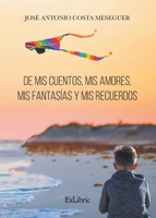 De mis cuentos, mis amores, mis fantasías y mis recuerdos 8418912057 Book Cover