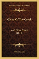Glena Of The Creek, And Other Poems 117605435X Book Cover