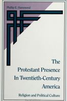 The Protestant Presence in Twentieth-Century America: Religion and Political Culture 0791411214 Book Cover