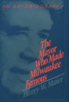 The Mayor Who Made Milwaukee Famous 081918621X Book Cover