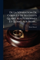 de La Separation de Corps Et de Ses Effets Quant Aux Personnes Et Quant Aux Biens... 1273810597 Book Cover