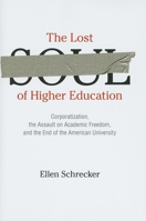 The Lost Soul of Higher Education: Corporatization, the Assault on Academic Freedom, and the End of the American University 1595584005 Book Cover