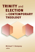 Trinity and Election in Contemporary Theology 0802864945 Book Cover