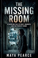 THE MISSING ROOM: A Haunting Tale of Guilt, Madness, and the Perfect Crime B0GWMPT8HV Book Cover