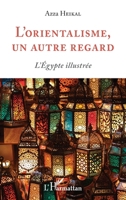 L'orientalisme, un autre regard: L'Égypte illustrée (French Edition) 2343198691 Book Cover