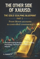 The Other Side of XAUUSD: The Gold Scalping Blueprint – Part 2: Trading Psychology, Execution & Consistency in XAUUSD (The Other Side Of Chart Series XAUUSD trading) B0GZ6FVLM5 Book Cover