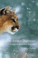 The Animal Dialogues: Uncommon Encounters in the Wild 031606632X Book Cover