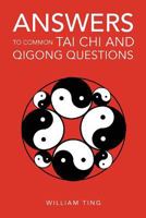 Answers to Common Tai Chi and Qigong Questions 146531007X Book Cover