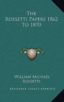 Rossetti Papers 1862 To 1870 1345851022 Book Cover