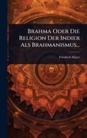 Brahma Oder Die Religion Der Indier Als Brahmanismus... (German Edition) 1024458156 Book Cover
